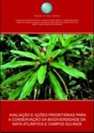 Avalia&ccedil;&atilde;o e A&ccedil;&otilde;es Priorit&aacute;rias para a Conserva&ccedil;&atilde;o da Biodiversidade da Mata Atl&acirc;ntica e Campos Sulinos